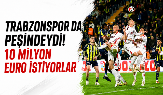 Trabzonspor da peşindeydi! 10 milyon Euro istiyorlar