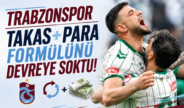Trabzonspor takas ve para formülünü devreye soktu