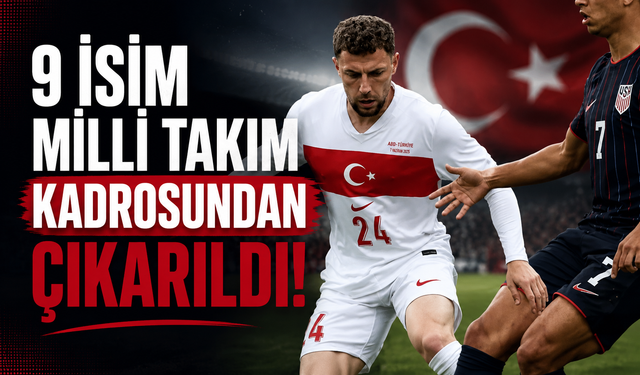 Milli Takım'ın Dünya Kupası kadrosu netleşti: 9 isim listeden çıkarıldı