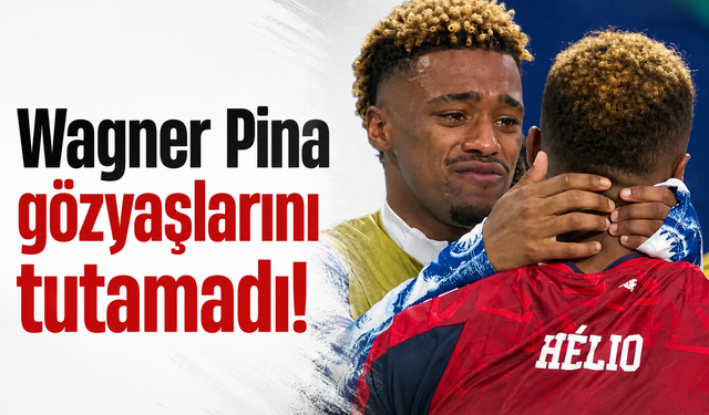 Wagner Pina gözyaşlarını tutamadı!
