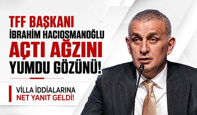 Hacıosmanoğlu’ndan villa iddialarına net yanıt geldi!