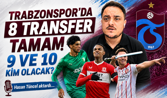 Trabzonspor'da 8 transfer tamam! 9 ve 10 kim olacak