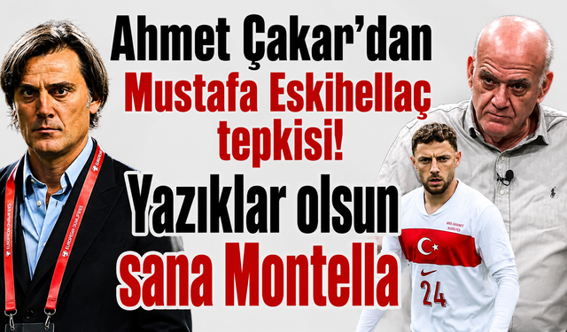 Ahmet Çakar'dan Mustafa Eskihellaç tepkisi! Yazıklar olsun sana Montella