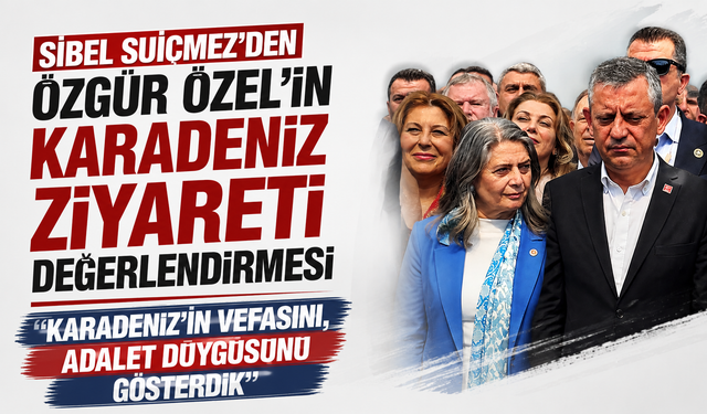 Sibel Suiçmez''Karadeniz’in vefasını, adalet duygusunu gösterdik''