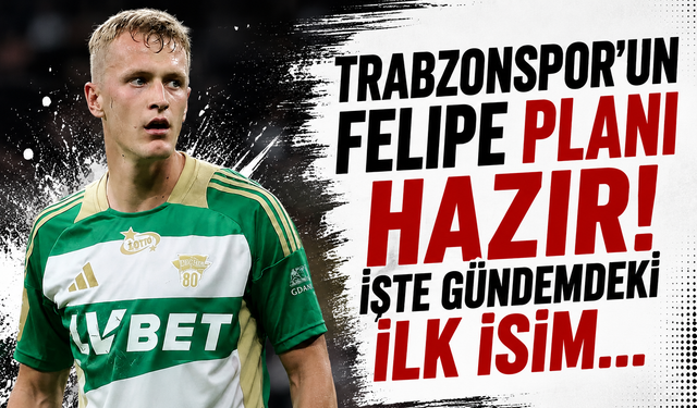 Trabzonspor’un Felipe planı hazır! İşte gündemdeki ilk isim...