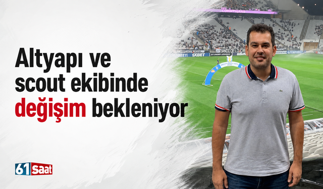 Altyapı ve scout ekibinde değişim bekleniyor