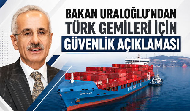 Bakan Uraloğlu’ndan Türk gemileri için güvenlik açıklaması!
