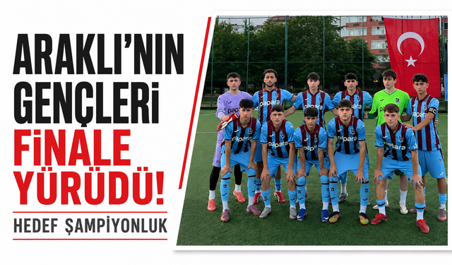 Araklı'nın gençleri finale yürüdü!