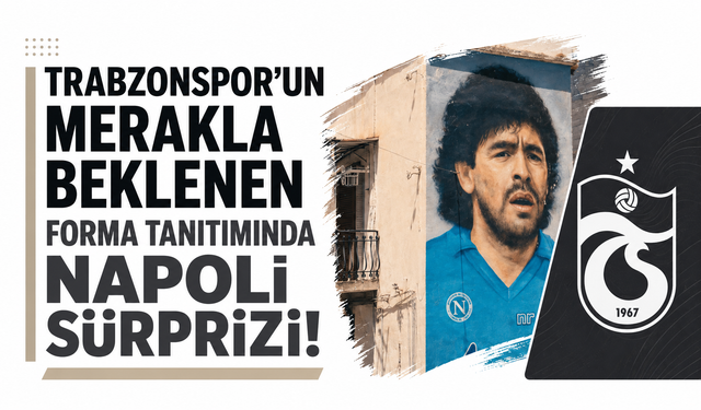 Trabzonspor’un meraklı beklenen forma tanıtımında Napoli sürprizi!