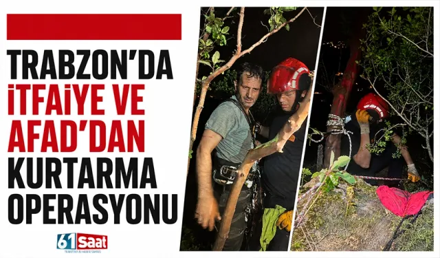 Trabzon'da itfaiye ve AFAD'dan kurtarma operasyonu