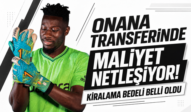 Onana transferinde maliyet netleşiyor! Kiralama bedeli belli oldu