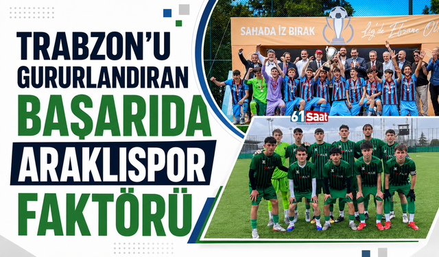 Trabzon'u gururlandıran başarıda Araklıspor faktörü
