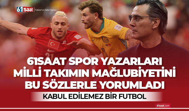 61saat spor yazarları milli takımın mağlubiyetini yorumladı
