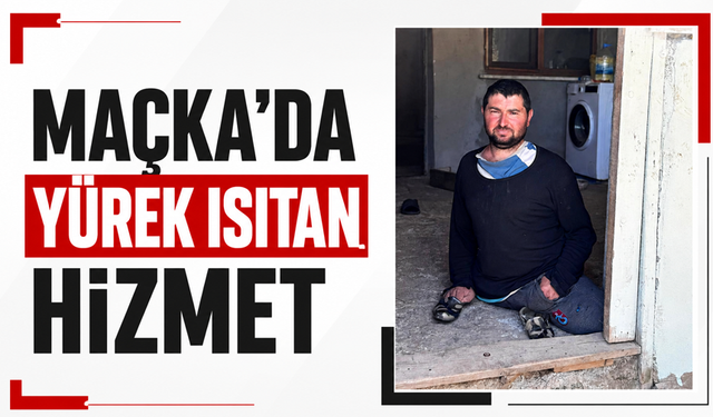 Maçka’da yürek ısıtan hizmet