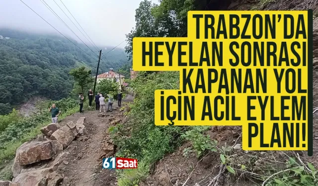 Trabzon'da heyelan sonrası kapanan yol için acil eylem planı!
