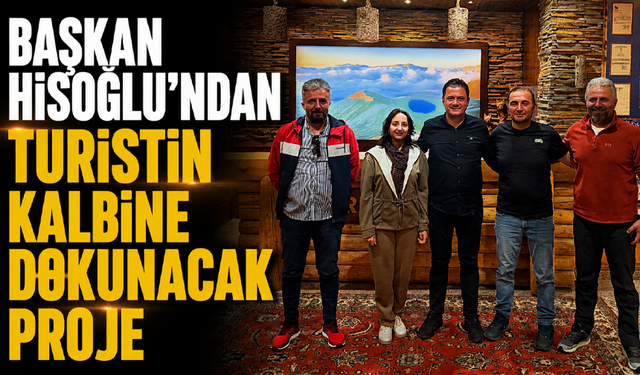Başkan Hisoğlu’ndan turistin kalbine dokunacak proje