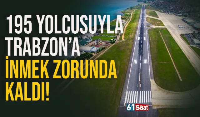 195 yolcu, Trabzon'a inmek zorunda kaldı!