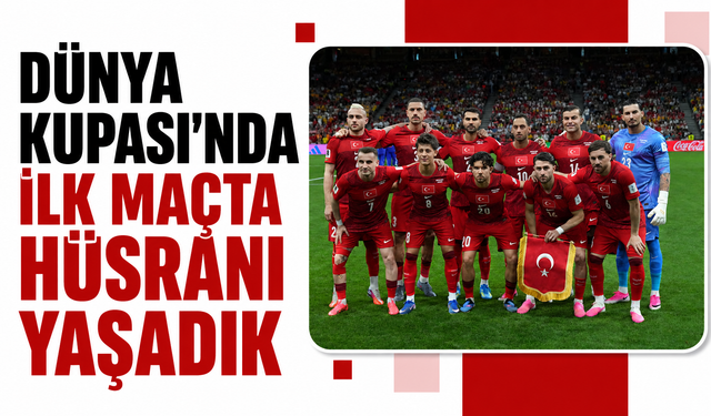 Dünya Kupası'nda ilk maçta hüsranı yaşadık