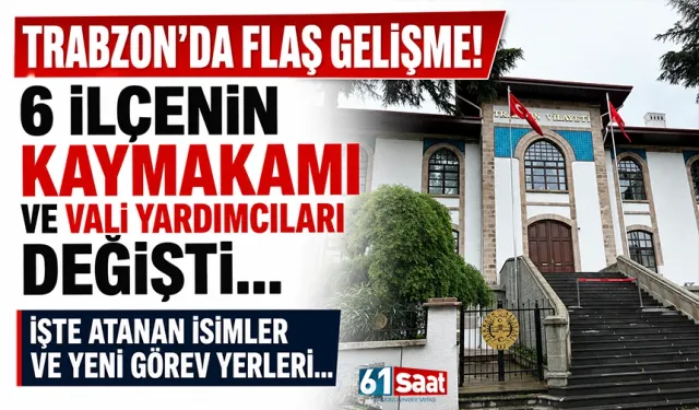 Trabzon'da 6 ilçenin kaymakamı değişti... Vali Yardımcılarında da flaş gelişme