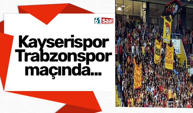 Kayserispor Trabzonspor maçında...
