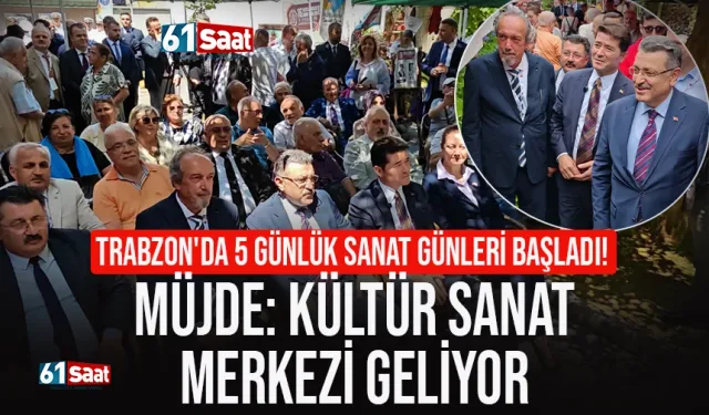 Trabzon'da 5 günlük Sanat Günleri başladı! Müjde: Kültür Sanat Merkezi geliyor