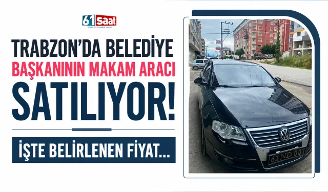 Trabzon'da Belediye Başkanın makam aracı satılıyor! İşte belirlenen fiyat