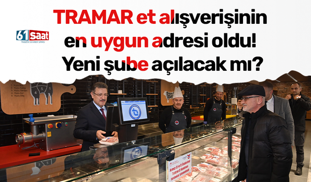TRAMAR et alışverişinin en uygun adresi oldu! Yeni şube açılacak mı?