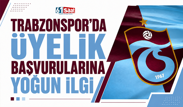 Trabzonspor’da üyelik başvurularına yoğun ilgi