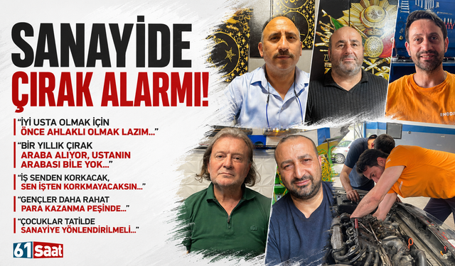 Sanayide çırak alarmı: “İş senden korkacak, sen işten korkmayacaksın”