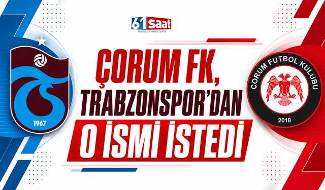 Çorum FK Trabzonspor'dan o ismi istedi
