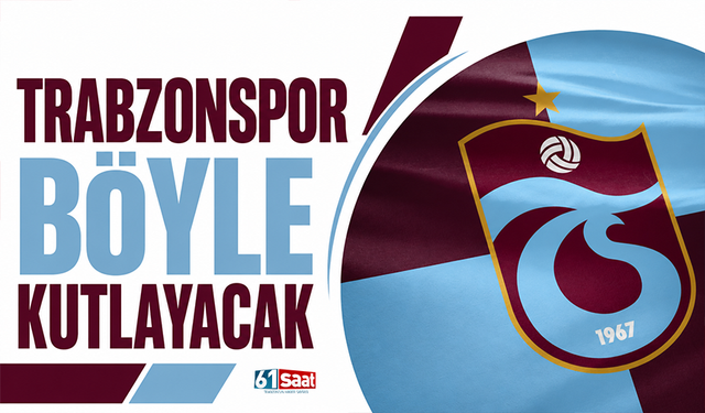 Trabzonspor böyle kutlayacak