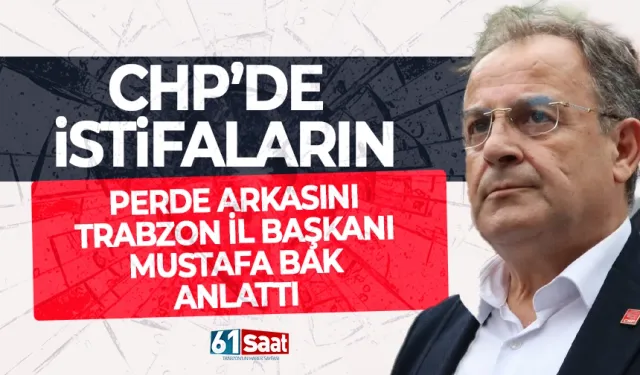 CHP'de istifaların perde arkasını, İl Başkanı Mustafa Bak anlattı!