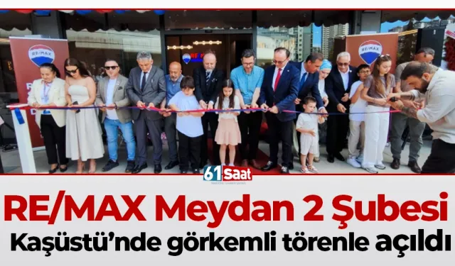 RE/MAX Meydan 2 Şubesi Kaşüstü’nde görkemli törenle açıldı