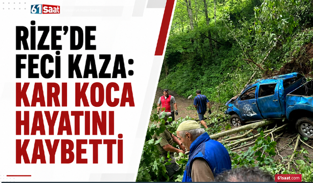 Rize’de feci kaza: Karı koca hayatını kaybetti