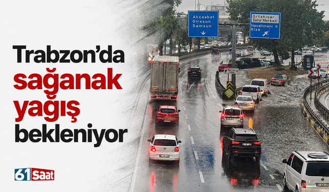 Trabzon’da sağanak yağış bekleniyor