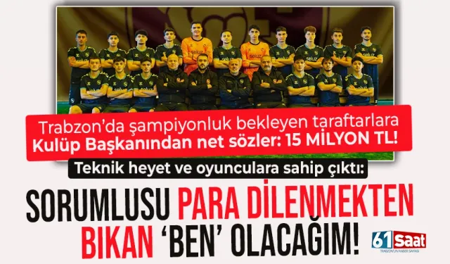 Trabzon'da Kulüp Başkanından flaş sözler: Sorumlusu para dilenmekten bıkan 'Ben' olacağım