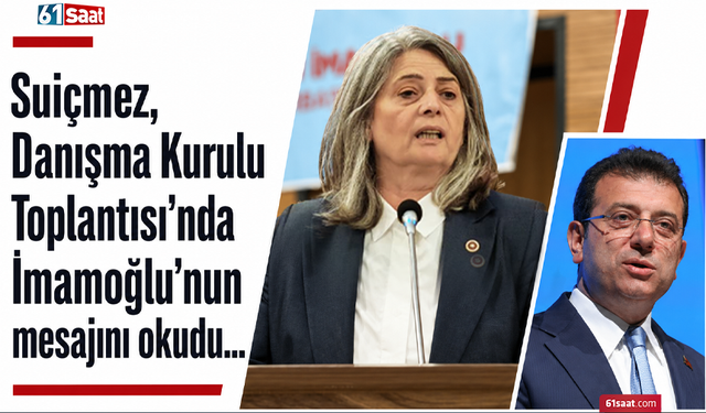 Suiçmez, Danışma Kurulu Toplantısı’nda İmamoğlu’nun mesajını okudu...