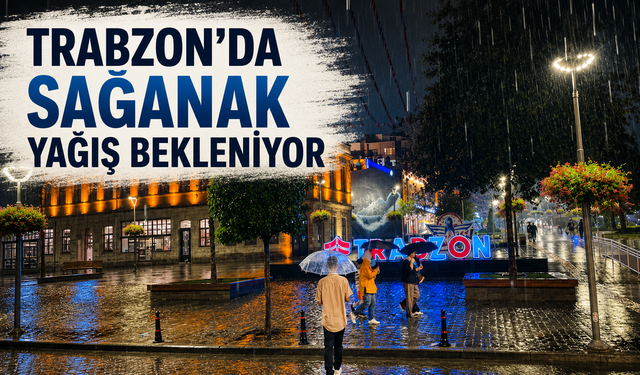 Trabzon'da sağanak yağış bekleniyor
