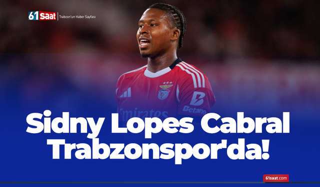 Sidny Lopes Cabral Trabzonspor'da!
