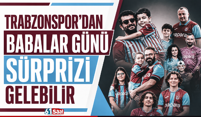 Trabzonspor’dan Babalar Günü sürprizi gelebilir