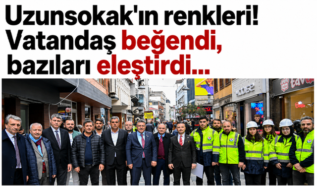 Uzunsokak'ın renkleri! Vatandaş beğendi, bazıları eleştirdi…