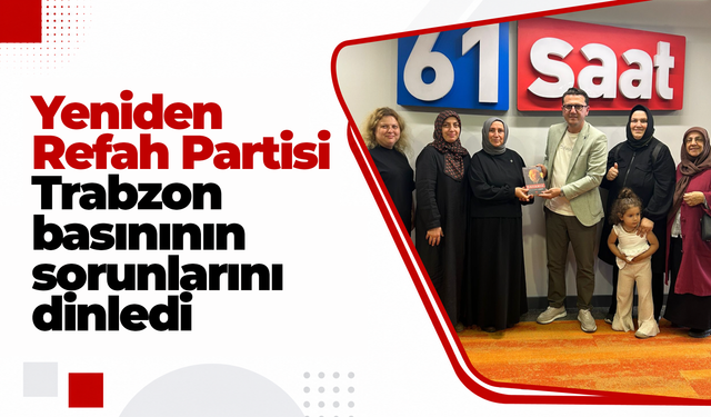 Yeniden Refah Partisi Trabzon basınının sorunlarını dinledi