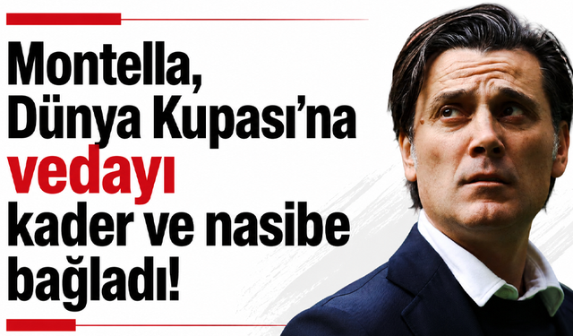 Montella, Dünya Kupası’na vedayı kader ve nasibe bağladı!