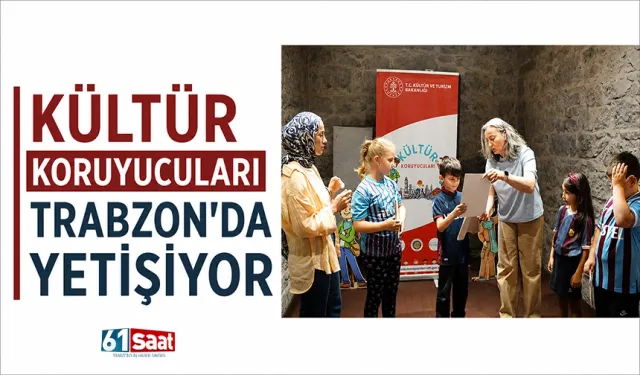 Kültür koruyucuları Trabzon'da yetişiyor