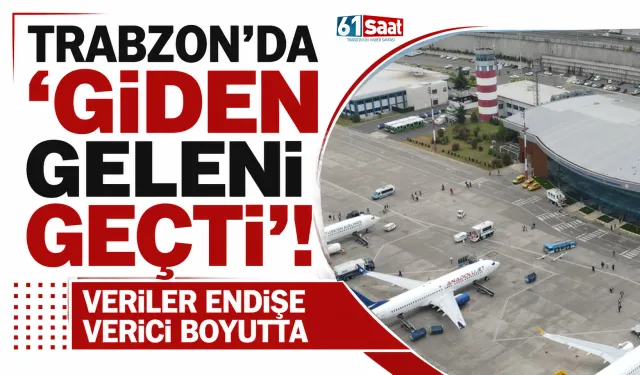 Trabzon’da ‘giden geleni geçti’!  Veriler endişe verici boyutta
