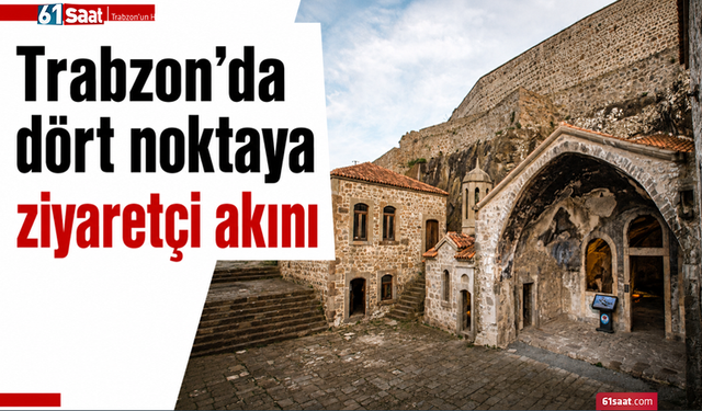Trabzon’da dört noktaya ziyaretçi akını