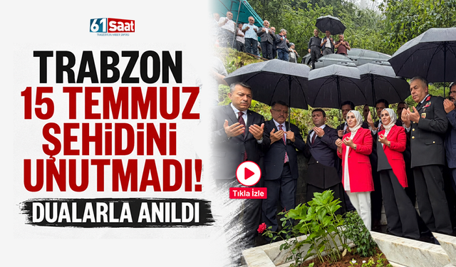 Trabzon 15 Temmuz şehidini unutmadı! Dualarla anıldı