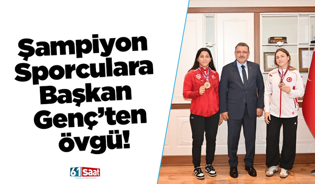 Şampiyon sporculara Başkan Genç’ten övgü!