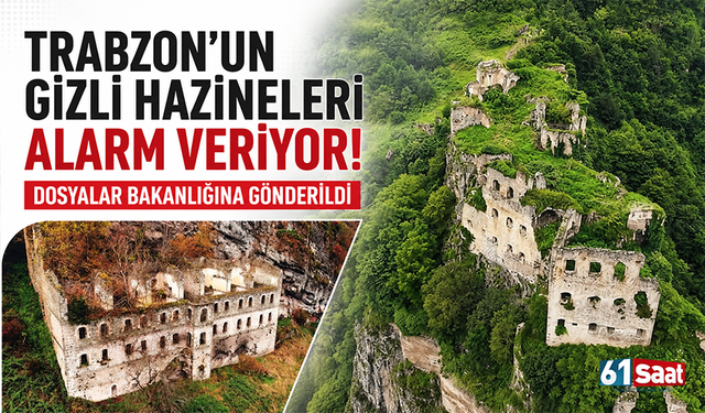Trabzon'un gizli hazineleri alarm veriyor! Dosyalar bakanlığına gönderildi