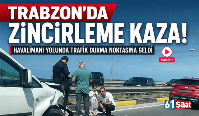 Trabzon’da zincirleme kaza! Havalimanı yolunda trafik durma noktasına geldi